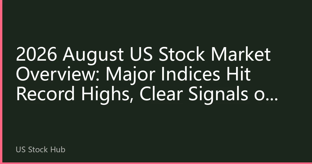 2026 August US Stock Market Overview: Major Indices Hit Record Highs, Clear Signals of Market Style Shift